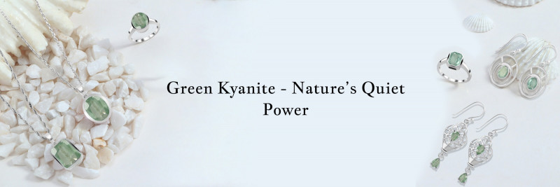 Green Kyanite Meaning, History, Healing Properties, Facts, Uses, and Powers: 