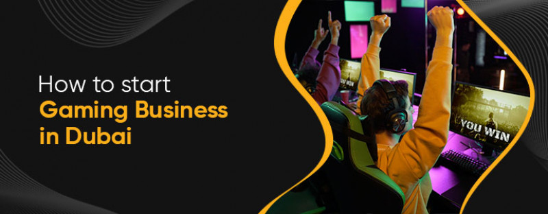 How to Start a Gaming Business in Dubai: 