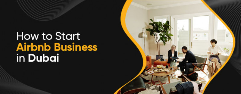 How to Start an Airbnb Business in Dubai: 