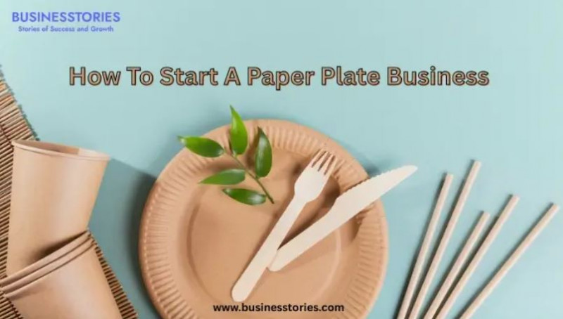 How To Start A Paper Plate Business And Earn Good Profit: 