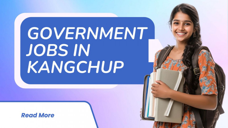 Government Jobs in Kangchup: 